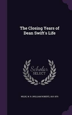 Book cover for The Closing Years of Dean Swift's Life