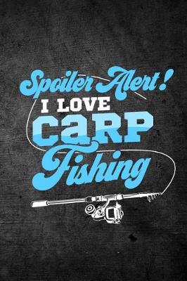 Book cover for Spoiler Alert I Love Carp Fishing
