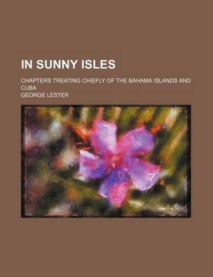 Book cover for In Sunny Isles; Chapters Treating Chiefly of the Bahama Islands and Cuba