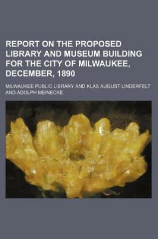 Cover of Report on the Proposed Library and Museum Building for the City of Milwaukee, December, 1890