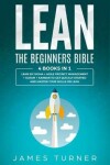 Book cover for Lean - The Beginners Bible - 4 books in 1 - Lean Six Sigma + Agile Project Management + Scrum + Kanban to Get Quickly Started and Master your Skills on Lean