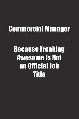 Book cover for Commercial Manager Because Freaking Awesome Is Not an Official Job Title.