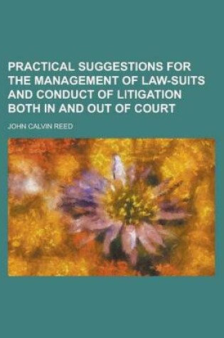 Cover of Practical Suggestions for the Management of Law-Suits and Conduct of Litigation Both in and Out of Court