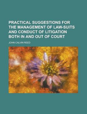 Book cover for Practical Suggestions for the Management of Law-Suits and Conduct of Litigation Both in and Out of Court