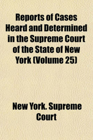 Cover of Reports of Cases Heard and Determined in the Supreme Court of the State of New York Volume 25