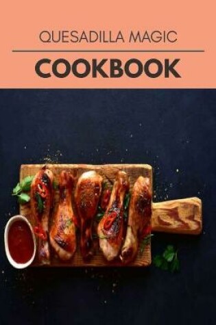 Cover of Quesadilla Magic Cookbook