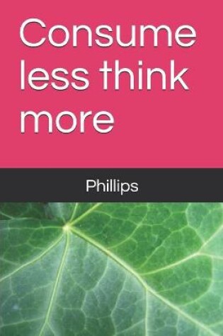 Cover of Consume less think more