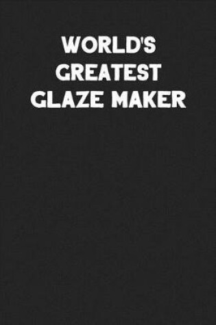 Cover of World's Greatest Glaze Maker