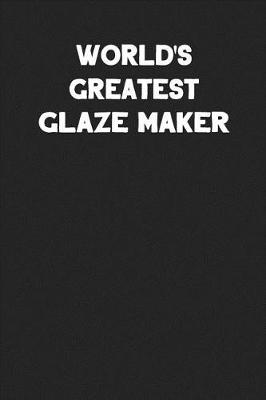 Book cover for World's Greatest Glaze Maker