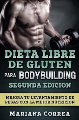 Cover of Dieta Libre de Gluten Para Bodybuilding Segunda Edicion