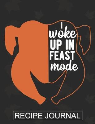Book cover for I Woke Up In The Feast Mode - Recipe Journal
