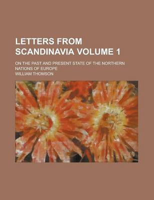 Book cover for Letters from Scandinavia; On the Past and Present State of the Northern Nations of Europe Volume 1