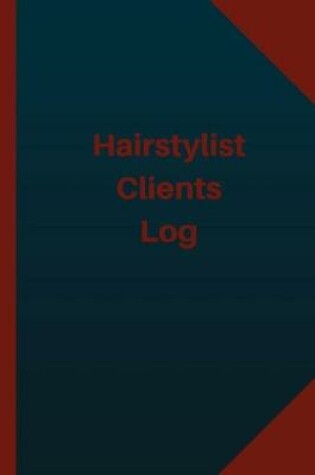 Cover of Hair Stylist Clients Log (Logbook, Journal - 124 pages 6x9 inches)