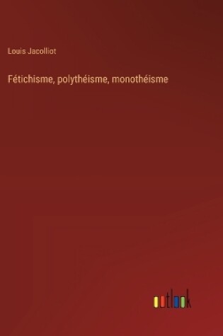 Cover of F�tichisme, polyth�isme, monoth�isme