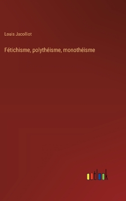 Book cover for F�tichisme, polyth�isme, monoth�isme