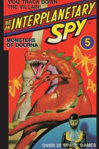 Cover of Be An Interplanetary Spy: Monster of Doorna