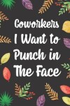 Book cover for Coworkers I Want to Punch in the Face