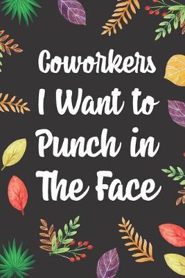 Cover of Coworkers I Want to Punch in the Face