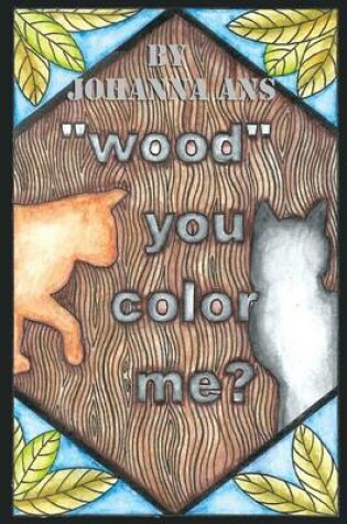 Cover of Wood You Color Me