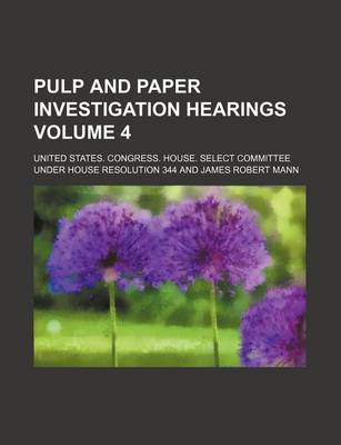 Book cover for Pulp and Paper Investigation Hearings Volume 4