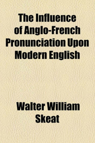 Cover of The Influence of Anglo-French Pronunciation Upon Modern English