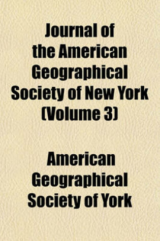 Cover of Journal of the American Geographical Society of New York (Volume 3)