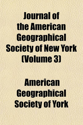 Book cover for Journal of the American Geographical Society of New York (Volume 3)