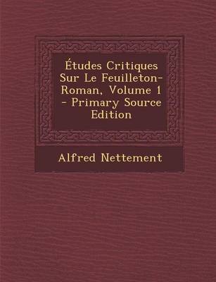 Book cover for Etudes Critiques Sur Le Feuilleton-Roman, Volume 1