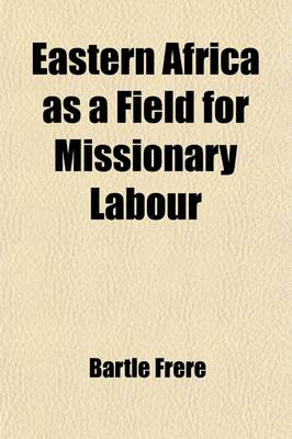 Book cover for Eastern Africa as a Field for Missionary Labour; Four Letters to His Grace, the Archbishop of Canterbury