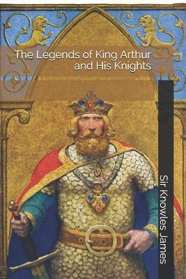 Book cover for The Legends of King Arthur and His Knights