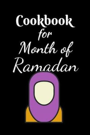 Cover of Cookbook For The Month Of Ramadan