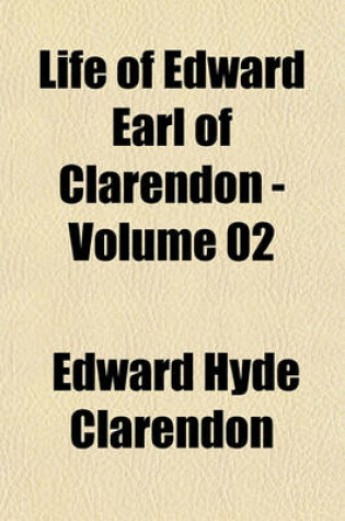 Cover of Life of Edward Earl of Clarendon - Volume 02