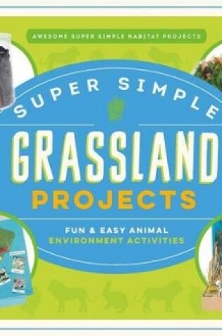 Cover of Super Simple Grassland Projects: Fun & Easy Animal Environment Activities