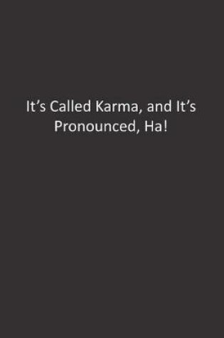 Cover of It's Called Karma, and It's Pronounced, Ha!