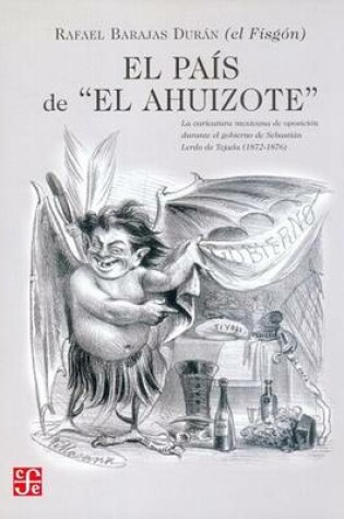 Cover of El Pais de "El Ahuizote." la Caricatura Mexicana de Oposicoin Durante el Gobierno de Sebastian Lerdo de Tajada (1872-1876) Rafael "El Fisgon" Barajas Duran