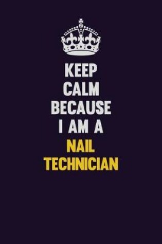 Cover of Keep Calm Because I Am A Nail Technician