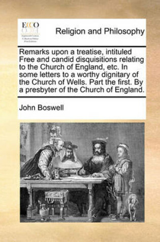 Cover of Remarks Upon a Treatise, Intituled Free and Candid Disquisitions Relating to the Church of England, Etc. in Some Letters to a Worthy Dignitary of the Church of Wells. Part the First. by a Presbyter of the Church of England.