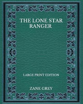 Book cover for The Lone Star Ranger - Large Print Edition