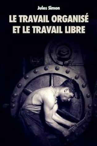 Cover of Le Travail Organise Et Le Travail Libre