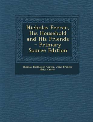 Book cover for Nicholas Ferrar, His Household and His Friends - Primary Source Edition