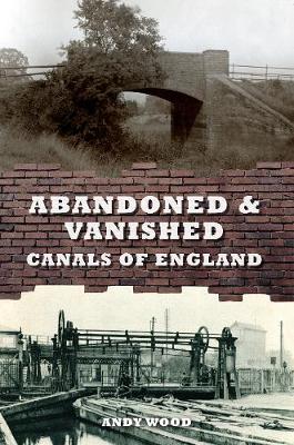 Book cover for Abandoned & Vanished Canals of England