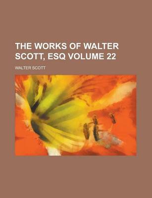 Book cover for The Works of Walter Scott, Esq Volume 22