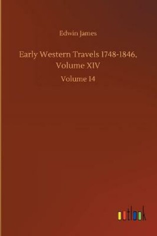 Cover of Early Western Travels 1748-1846, Volume XIV