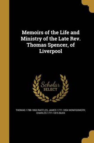 Cover of Memoirs of the Life and Ministry of the Late REV. Thomas Spencer, of Liverpool