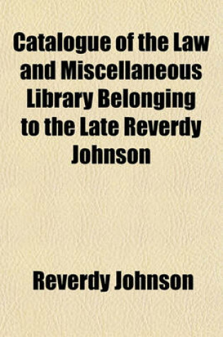 Cover of Catalogue of the Law and Miscellaneous Library Belonging to the Late Reverdy Johnson