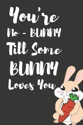 Book cover for You're No - Bunny Till Some Bunny Loves You