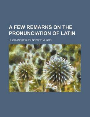Book cover for A Few Remarks on the Pronunciation of Latin