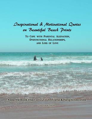 Book cover for Inspirational & Motivational Quotes on Beautiful Beach Prints To Cope with Parental Alienation, Dysfunctional Relationships, and Loss of Love