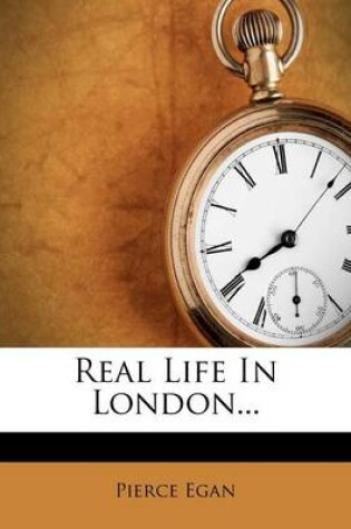 Cover of Real Life in London...