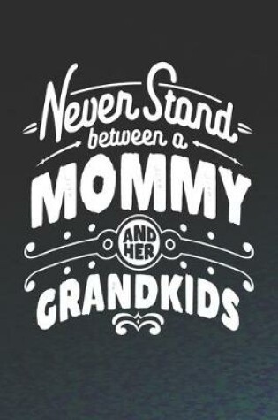 Cover of Never Stand Between A Mommy And Her Grandkids